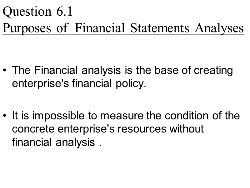 Question 6.1  Purposes of  Financial Statements Analyses The Financial analysis is the